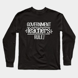 Government Teachers Rule! Long Sleeve T-Shirt